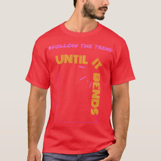 Camiseta Siga a tendência até se curvar
