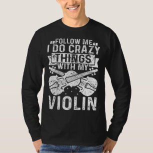 Camiseta Siga-me Eu Faço Coisas Loucas Com Meu Violino Viol