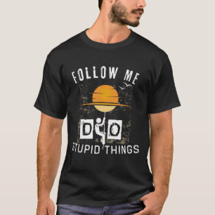 Camiseta Siga-me fazendo coisas estúpidas