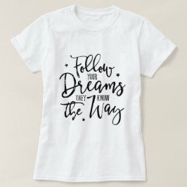 Camiseta Siga Os Seus Sonhos. Eles Sabem O Caminho.