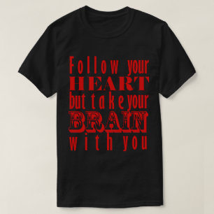 Camiseta Siga Seu Coração Mas Leve Seu Cérebro Com Você