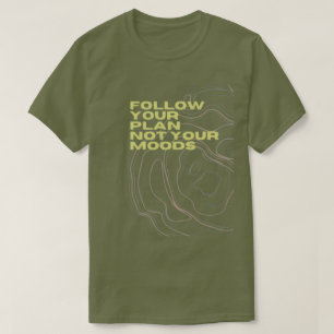 Camiseta “Siga Seu Plano, Não Seus Humores”