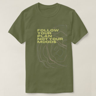 Camiseta “Siga Seu Plano, Não Seus Humores”