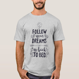 Camiseta Siga seus sonhos e volte para a cama