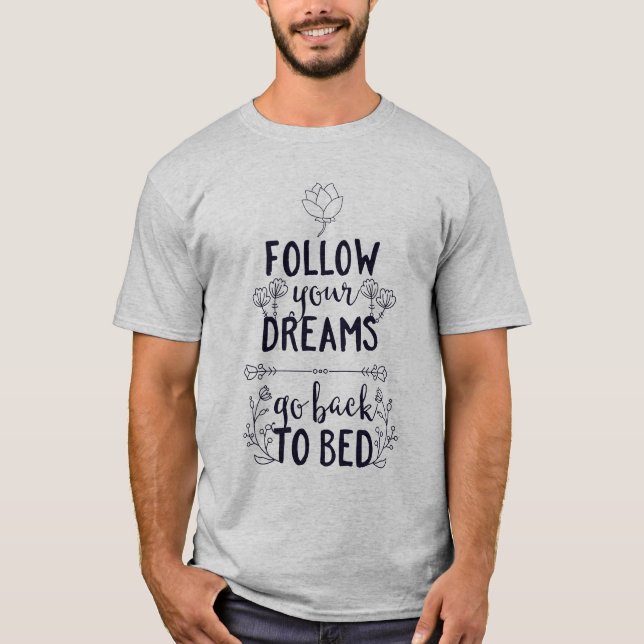Camiseta Siga seus sonhos e volte para a cama (Frente)