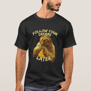 Camiseta Siga Seus Sonhos Mais Tarde Preguiça Humor de Preg