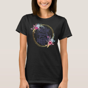 Camiseta Siga seus sonhos, mulher forte, inspiradora