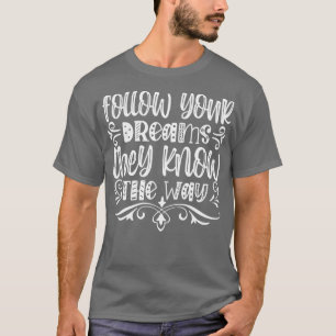 Camiseta Siga seus sonhos que eles conhecem