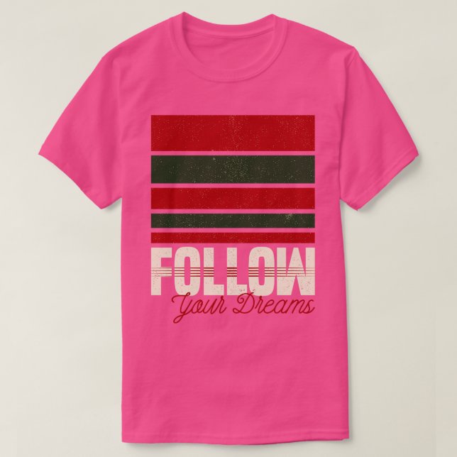 Camiseta Siga sua citação inspiradora dos sonhos para o Hal (Frente do Design)