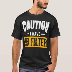 Camiseta Sign Caution I Have No Filter Legal Cute Des Say