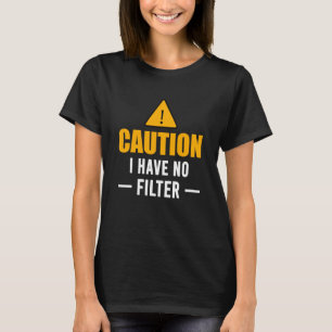 Camiseta Sign Caution I Have No Filter Legal Cute Des Say