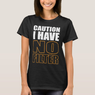 Camiseta Sign Caution I Have No Filter Legal Cute Des Say