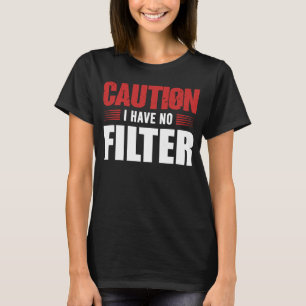 Camiseta Sign Caution I Have No Filter Legal Cute Des Say
