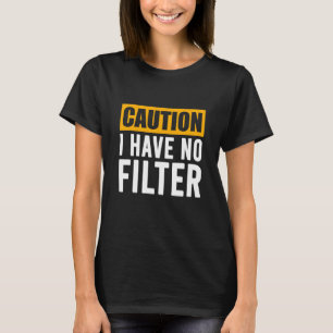 Camiseta Sign Caution I Have No Filter Legal Cute Des Say
