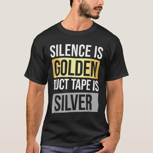 Camiseta Silence Is Golden But Duct Tape Is Silver Sarcasti (Frente)