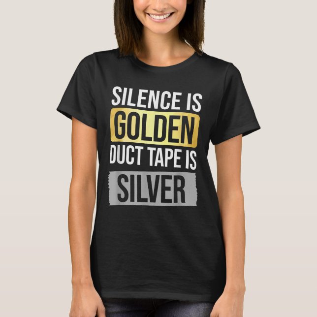 Camiseta Silence Is Golden But Duct Tape Is Silver Sarcasti (Frente)