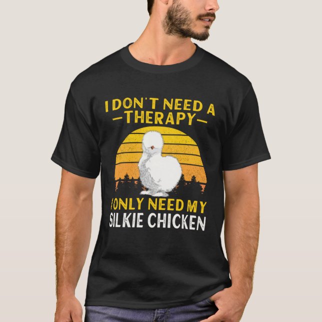 Camiseta Silkie Chicken I Don t Need A Therapy Chinese Silk (Frente)