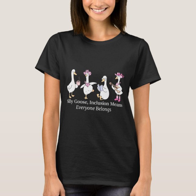 Camiseta Silly Goose Inclusion Means Everyone Belongs Funny (Frente)