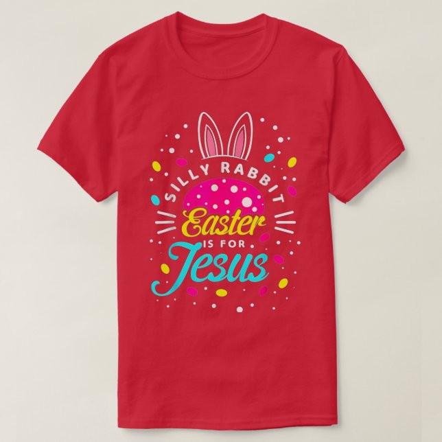 Camiseta Silly Rabbit Easter Is For Jesus-Toddler Bunny Chr (Frente do Design)