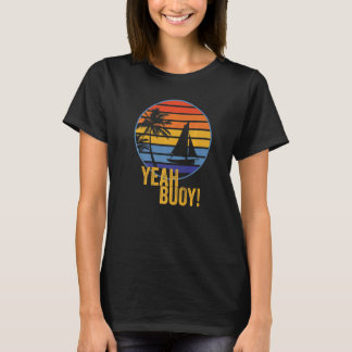 Camiseta Sim, Buoy! Barco De Velas Engraçado No Oceano Meu