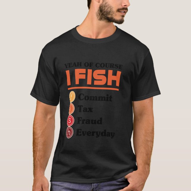 Camiseta Sim, Claro Que Eu Pesco Cometo Fraude Fiscal Todos (Frente)