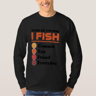 Camiseta Sim Claro Que Eu Pesco Cometo Fraude Fiscal Todos