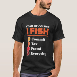 Camiseta Sim Claro Que Eu Pesco Cometo Fraude Fiscal Todos 