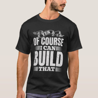 Camiseta Sim, Claro Que Posso Construir Isso...
