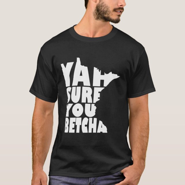 Camiseta Sim, Claro Que Você Betcha Minnesota Está Dizendo (Frente)