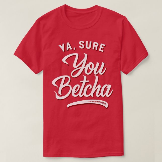 Camiseta Sim Com Certeza, Betcha (Frente do Design)