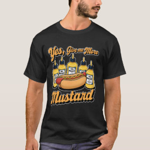 Camiseta Sim, Dê-Me Mais Molho De Mostarda Para O Hotdog 1