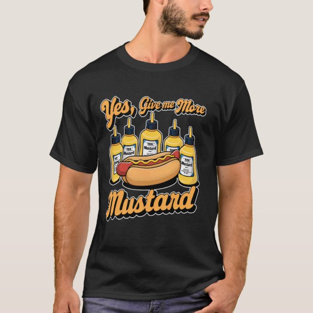 Camiseta Sim, Dê-Me Mais Molho De Mostarda Para O Hotdog 1 (Frente)