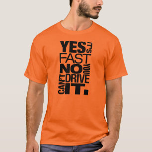 Camiseta Sim é nenhum rápido você não pode conduzi-lo -