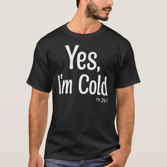 Camiseta Sim, estou a frio 24 7, neve sarcástica de inverno (Frente)