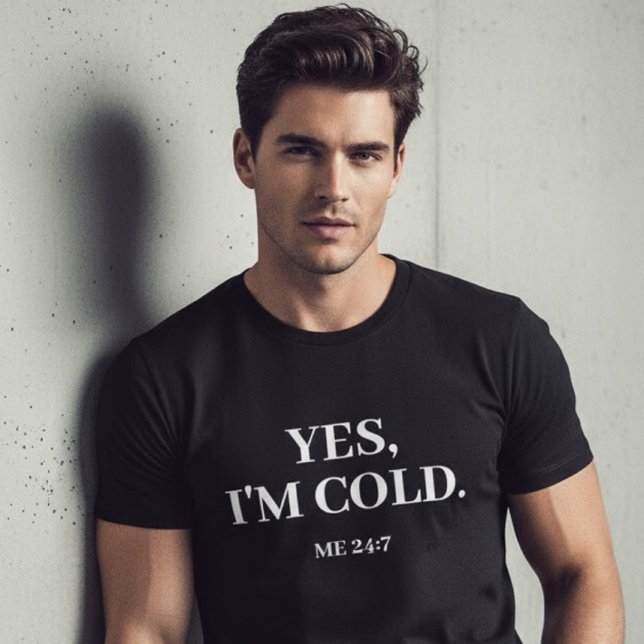 Camiseta Sim, estou fria. Eu 24:7 Dizendo Engraçado (Criador carregado)