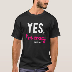 Camiseta Sim, Estou Louco 24 7 Ditos Engraçados Sobre a Vid