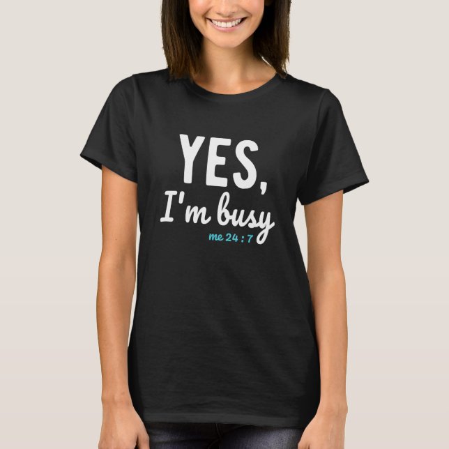 Camiseta Sim, estou ocupado 24 7 dizeres sobre trabalho (Frente)