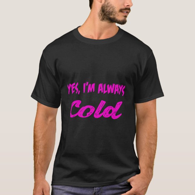 Camiseta Sim, Estou Sempre Frio (Frente)