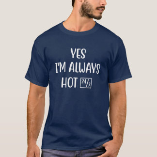 Camiseta Sim, estou sempre quente, 24-7, dizendo engraçado