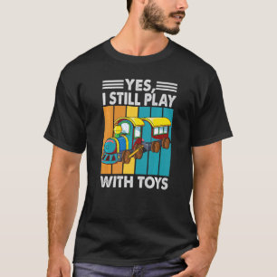 Camiseta Sim, Eu Ainda Brinco Com Comboios De Brinquedos Ca