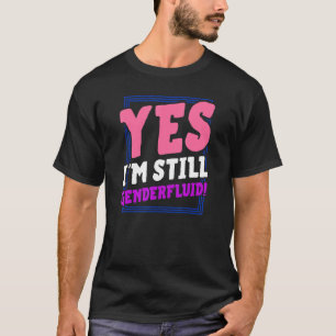 Camiseta Sim, eu ainda sou Genderfluido saindo do Imprensa 