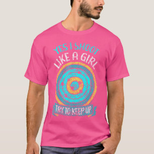 Camiseta Sim, eu atiro como uma garota, tente acompanhar Al