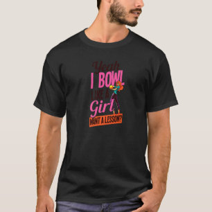 Camiseta Sim, Eu Boliche Como Uma Garota Quer Uma Boliche D