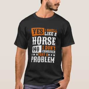 Camiseta Sim, Eu Cheiro Como Um Cavalo De Cavalo Andando