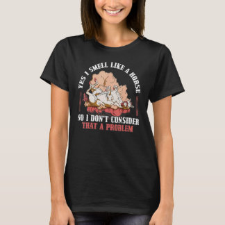 Camiseta Sim, eu cheiro como um cavalo Não considero isso u