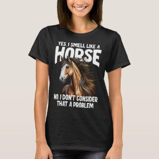 Camiseta Sim, eu cheiro como um Cavalo Não Eu não acho que