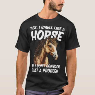Camiseta Sim, eu cheiro como um Cavalo Não Eu não acho que