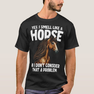 Camiseta Sim, eu cheiro como um Cavalo Não Eu não considero