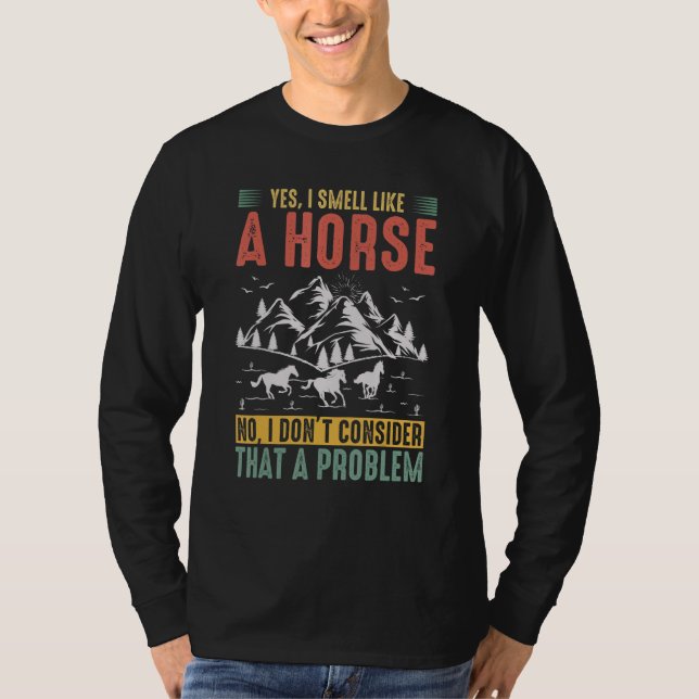 Camiseta Sim, eu cheiro como um cavalo, não, não considero  (Frente)