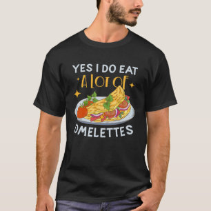 Camiseta Sim, Eu Comi Muitas Omelets Ovo Café Da Manhã